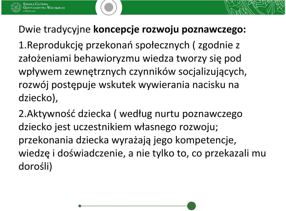 czynników socjalizujących, rozwój postępuje wskutek wywierania nacisku na dziecko), 2.