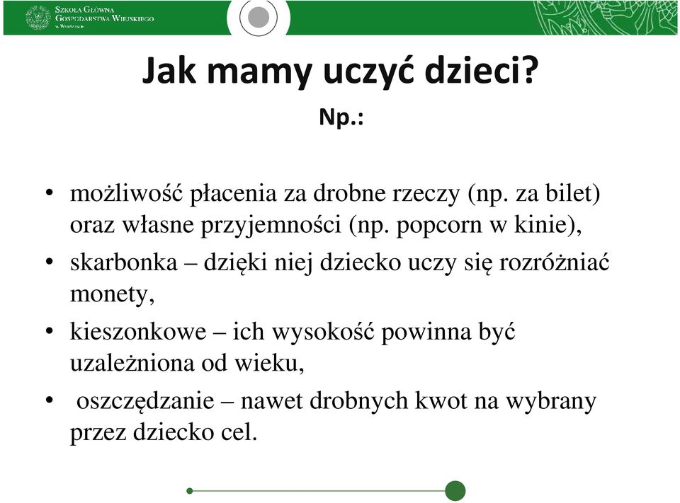 popcorn w kinie), skarbonka dzięki niej dziecko uczy się rozróżniać monety,