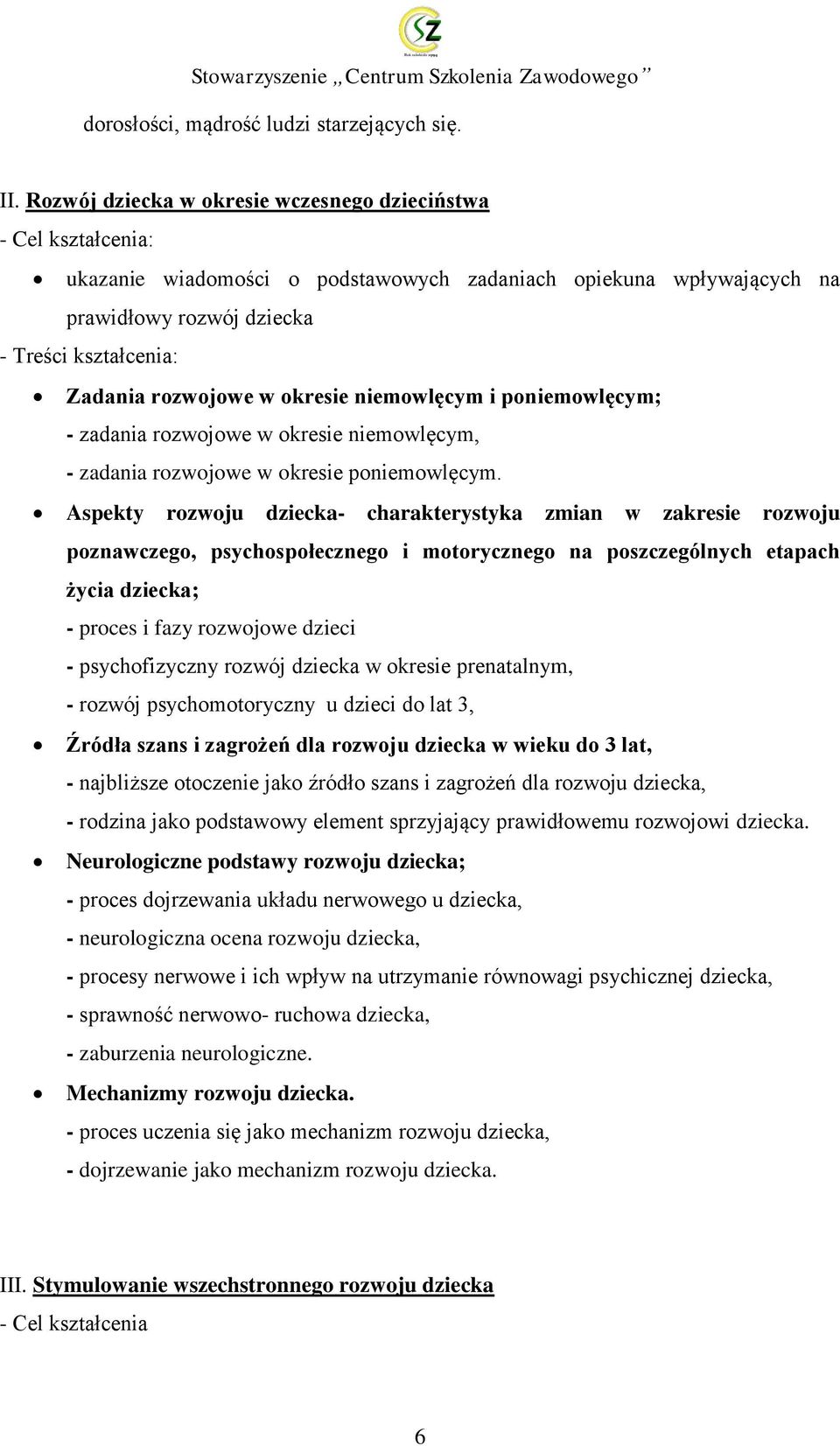 rozwojowe w okresie niemowlęcym i poniemowlęcym; - zadania rozwojowe w okresie niemowlęcym, - zadania rozwojowe w okresie poniemowlęcym.