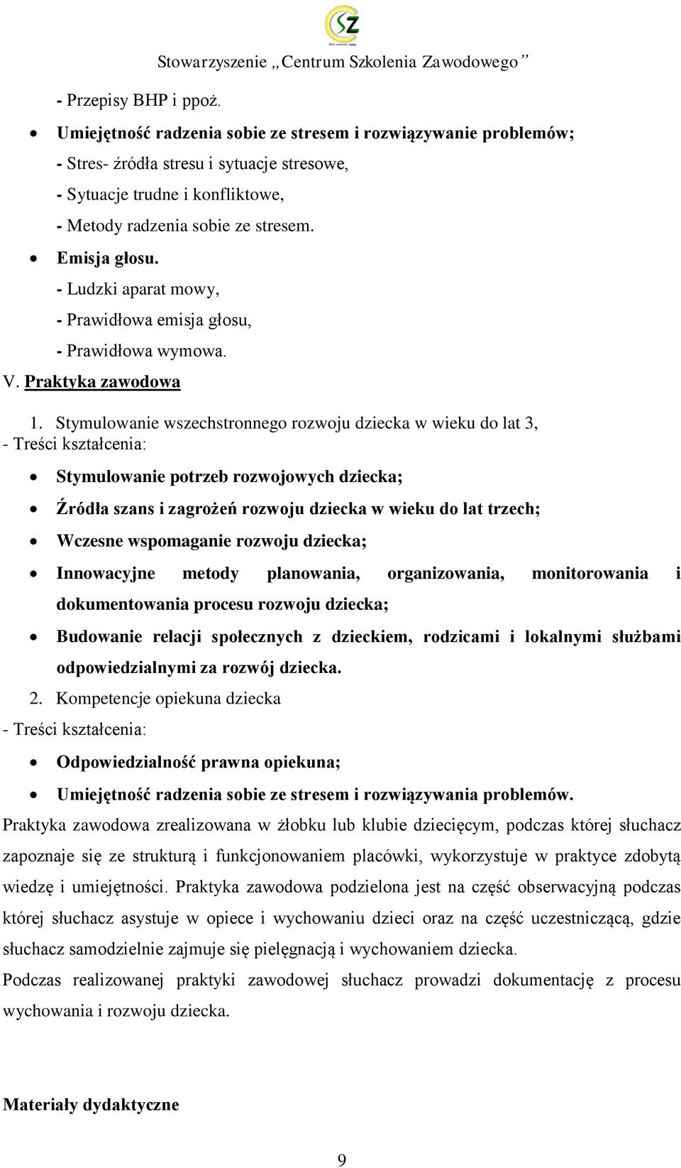 radzenia sobie ze stresem. Emisja głosu. - Ludzki aparat mowy, - Prawidłowa emisja głosu, - Prawidłowa wymowa. V. Praktyka zawodowa 1.