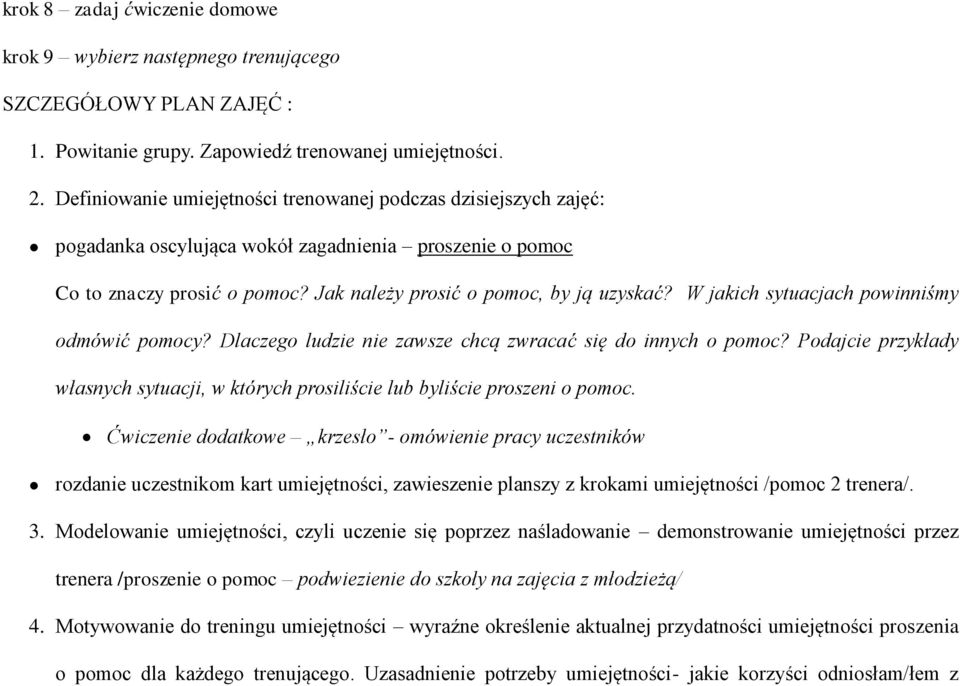 W jakich sytuacjach powinniśmy odmówić pomocy? Dlaczego ludzie nie zawsze chcą zwracać się do innych o pomoc? Podajcie przykłady własnych sytuacji, w których prosiliście lub byliście proszeni o pomoc.