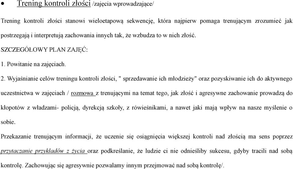 Wyjaśnianie celów treningu kontroli złości, " sprzedawanie ich młodzieży" oraz pozyskiwanie ich do aktywnego uczestnictwa w zajęciach / rozmowa z trenującymi na temat tego, jak złość i agresywne