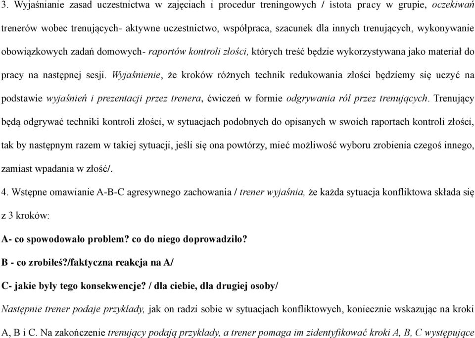 Wyjaśnienie, że kroków różnych technik redukowania złości będziemy się uczyć na podstawie wyjaśnień i prezentacji przez trenera, ćwiczeń w formie odgrywania ról przez trenujących.