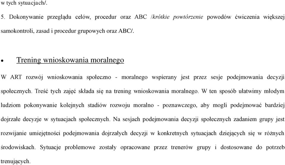 Treść tych zajęć składa się na trening wnioskowania moralnego.