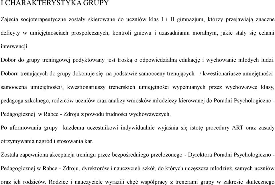 Doboru trenujących do grupy dokonuje się na podstawie samooceny trenujących / kwestionariusze umiejętnościsamoocena umiejętności/, kwestionariuszy trenerskich umiejętności wypełnianych przez