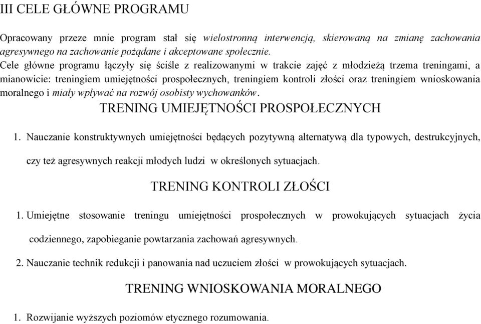 wnioskowania moralnego i miały wpływać na rozwój osobisty wychowanków. TRENING UMIEJĘTNOŚCI PROSPOŁECZNYCH 1.