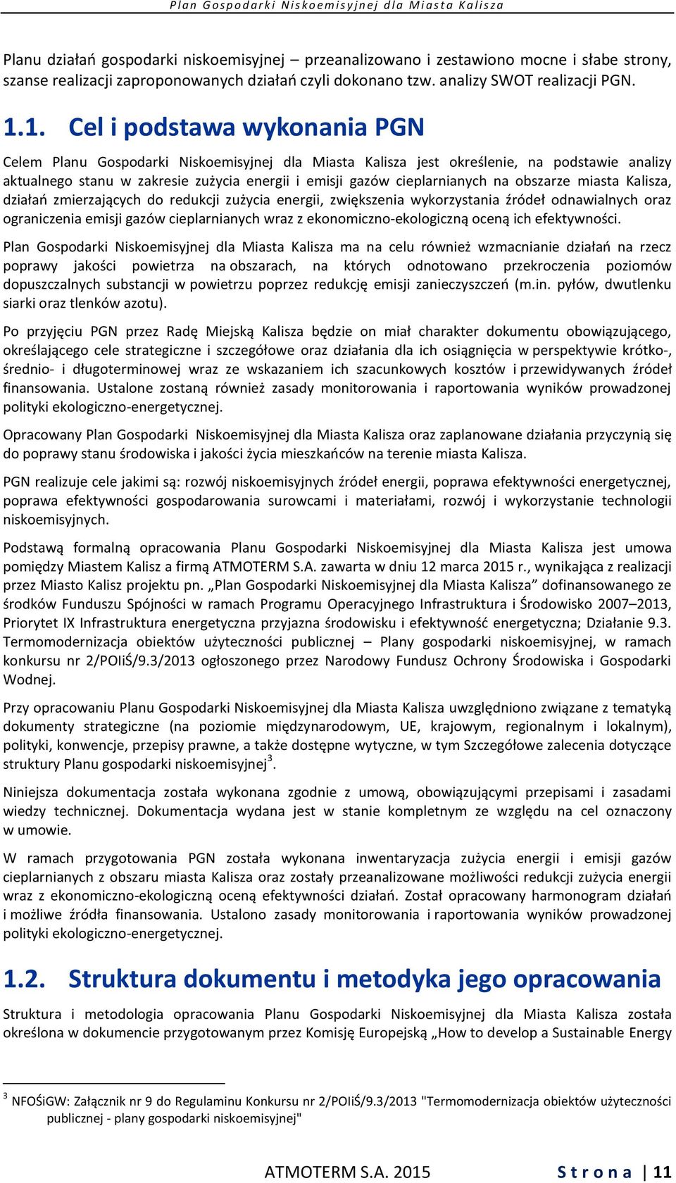 cieplarnianych na obszarze miasta Kalisza, działań zmierzających do redukcji zużycia energii, zwiększenia wykorzystania źródeł odnawialnych oraz ograniczenia emisji gazów cieplarnianych wraz z