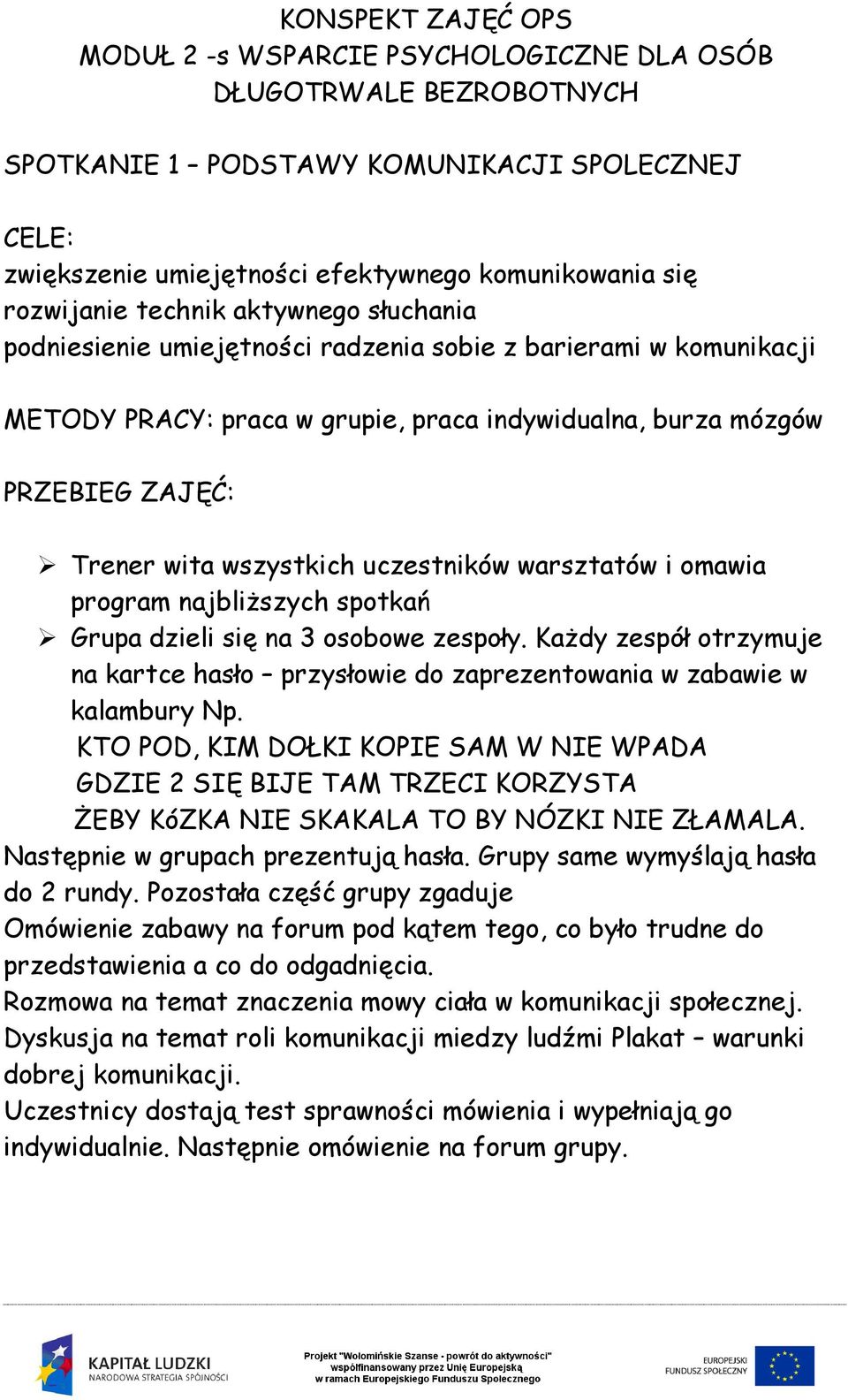 warsztatów i omawia program najbliższych spotkań Grupa dzieli się na 3 osobowe zespoły. Każdy zespół otrzymuje na kartce hasło przysłowie do zaprezentowania w zabawie w kalambury Np.