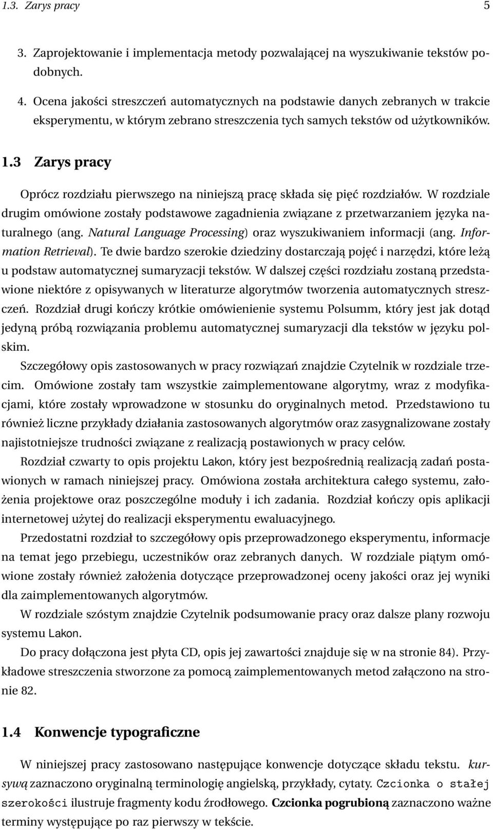 3 Zarys pracy Oprócz rozdziału pierwszego na niniejszą pracę składa się pięć rozdziałów. W rozdziale drugim omówione zostały podstawowe zagadnienia związane z przetwarzaniem języka naturalnego (ang.