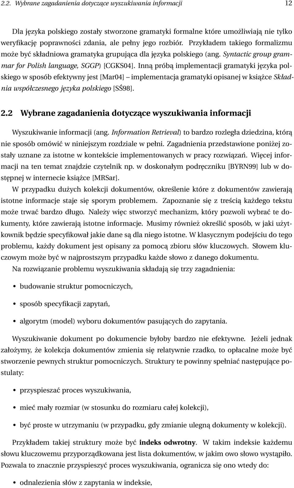 Inną próbą implementacji gramatyki języka polskiego w sposób efektywny jest [Mar04] implementacja gramatyki opisanej w książce Składnia współczesnego języka polskiego [SŚ98]. 2.