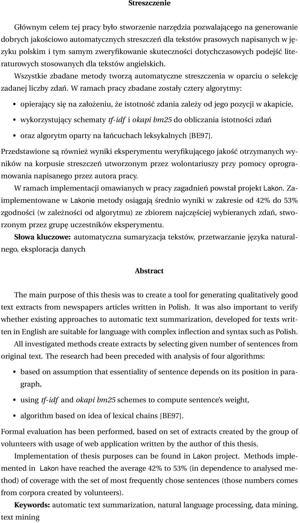Wszystkie zbadane metody tworzą automatyczne streszczenia w oparciu o selekcję zadanej liczby zdań.