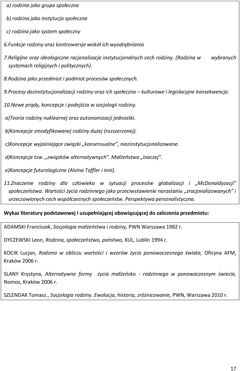 Procesy dezinstytucjonalizacji rodziny oraz ich społeczno kulturowe i legislacyjne konsekwencje. 10.Nowe prądy, koncepcje i podejścia w socjologii rodziny.