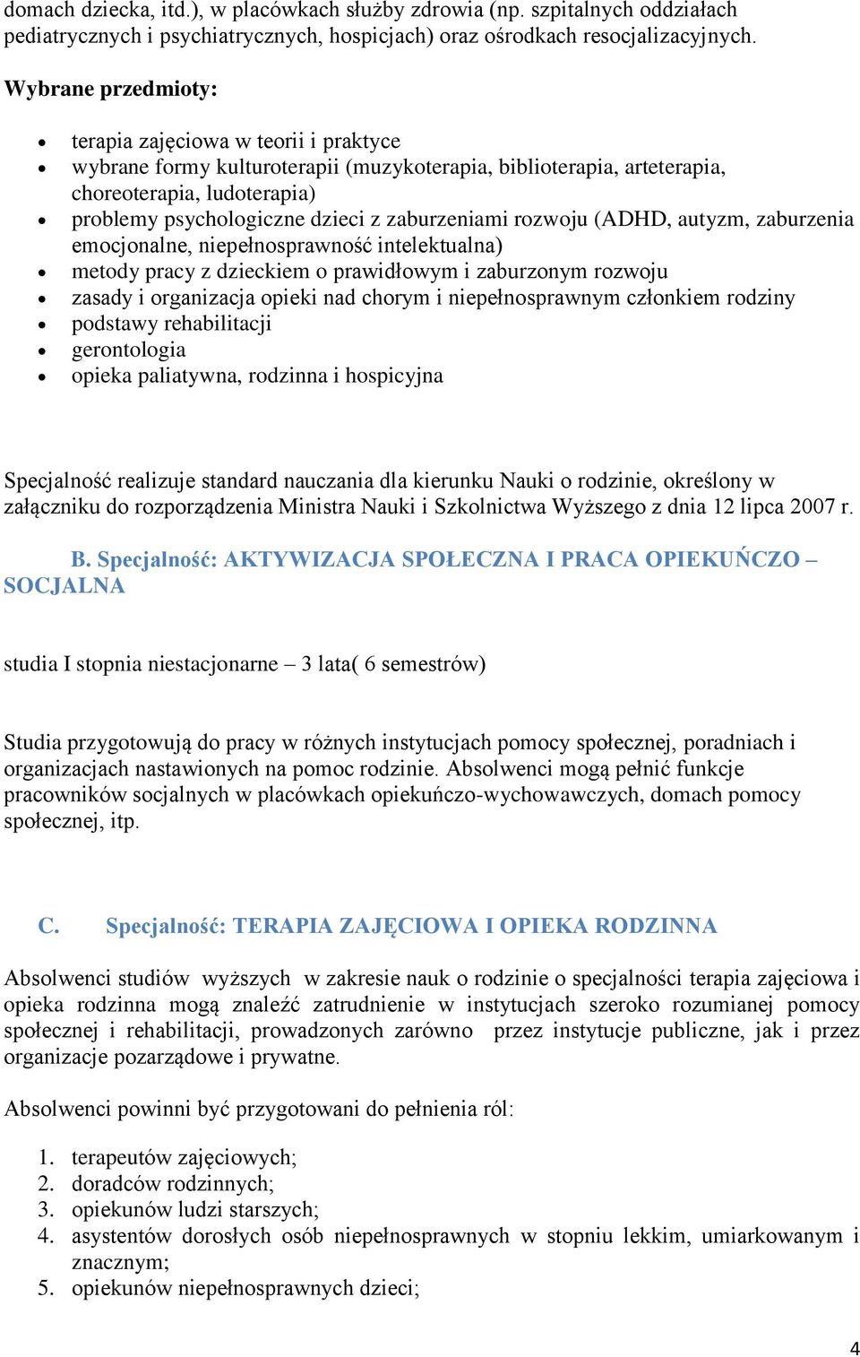 zaburzeniami rozwoju (ADHD, autyzm, zaburzenia emocjonalne, niepełnosprawność intelektualna) metody pracy z dzieckiem o prawidłowym i zaburzonym rozwoju zasady i organizacja opieki nad chorym i