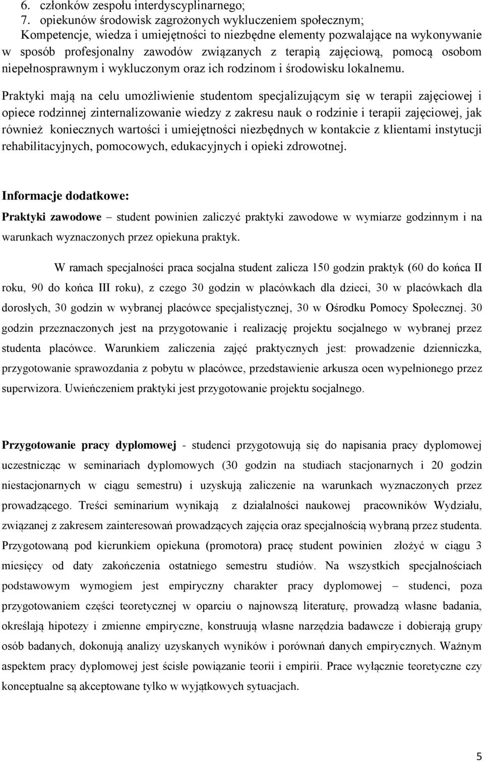 zajęciową, pomocą osobom niepełnosprawnym i wykluczonym oraz ich rodzinom i środowisku lokalnemu.