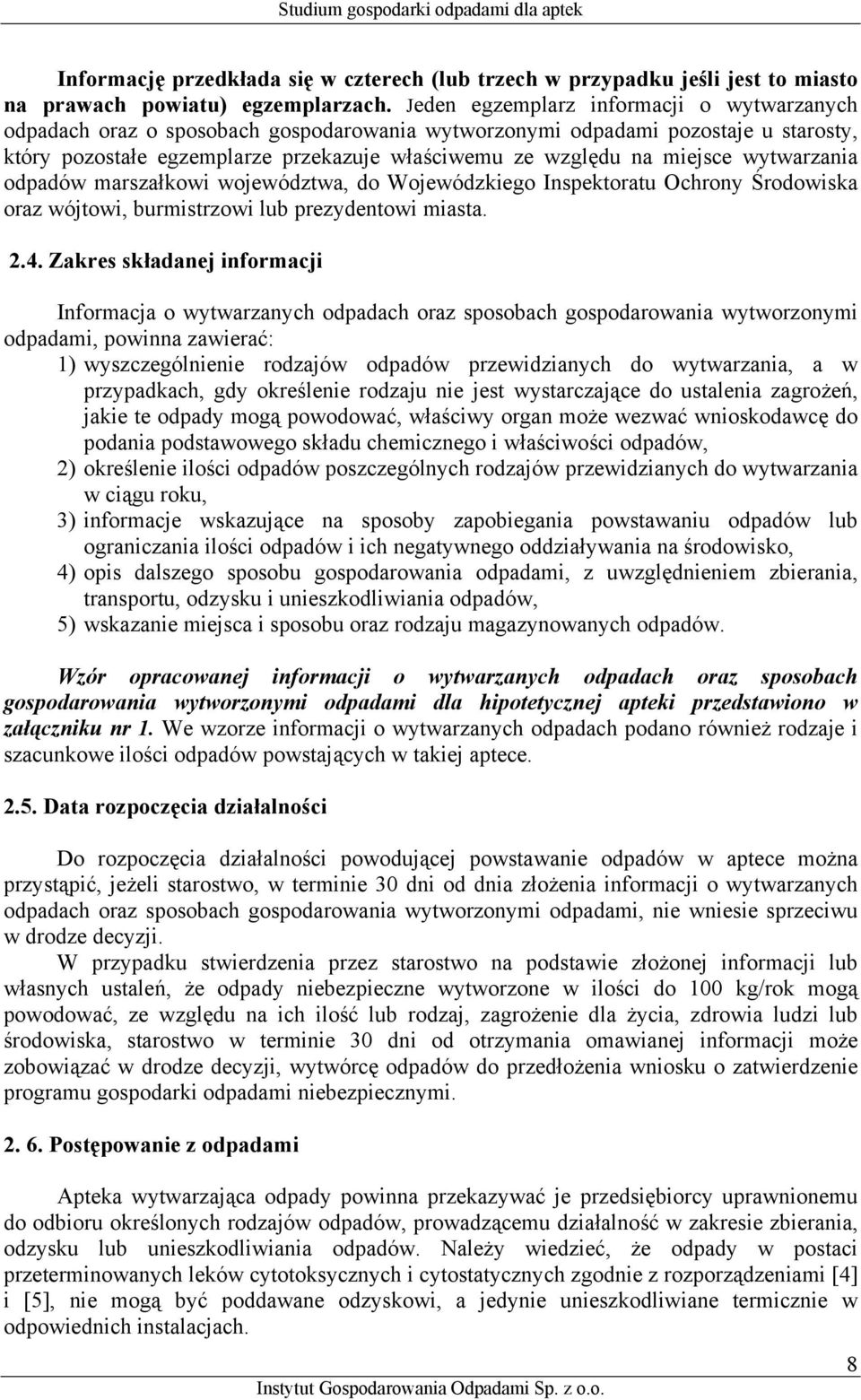 wytwarzania odpadów marszałkowi województwa, do Wojewódzkiego Inspektoratu Ochrony Środowiska oraz wójtowi, burmistrzowi lub prezydentowi miasta. 2.4.