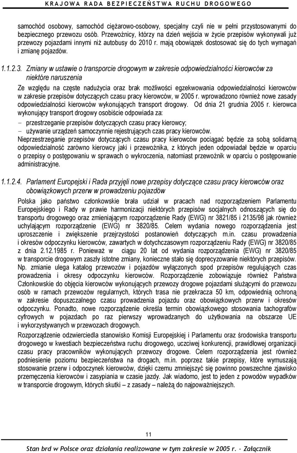 Zmiany w ustawie o transporcie drogowym w zakresie odpowiedzialności kierowców za niektóre naruszenia Ze względu na częste nadużycia oraz brak możliwości egzekwowania odpowiedzialności kierowców w