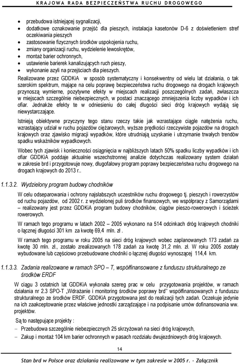 Realizowane przez GDDKiA w sposób systematyczny i konsekwentny od wielu lat działania, o tak szerokim spektrum, mające na celu poprawę bezpieczeństwa ruchu drogowego na drogach krajowych przynoszą