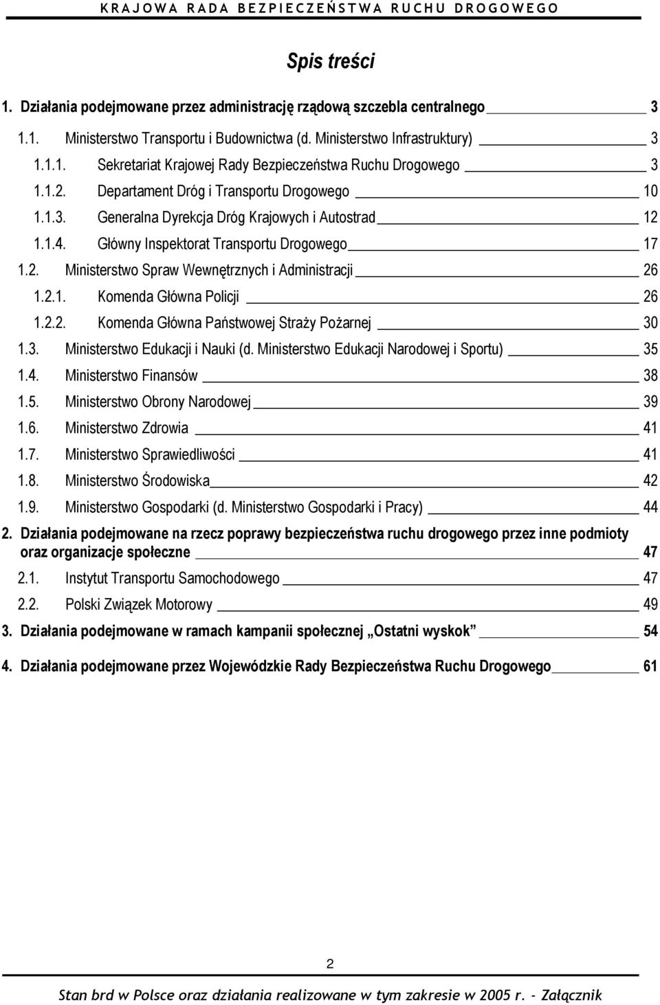 2.1. Komenda Główna Policji 26 1.2.2. Komenda Główna Państwowej Straży Pożarnej 30 1.3. Ministerstwo Edukacji i Nauki (d. Ministerstwo Edukacji Narodowej i Sportu) 35 1.4. Ministerstwo Finansów 38 1.