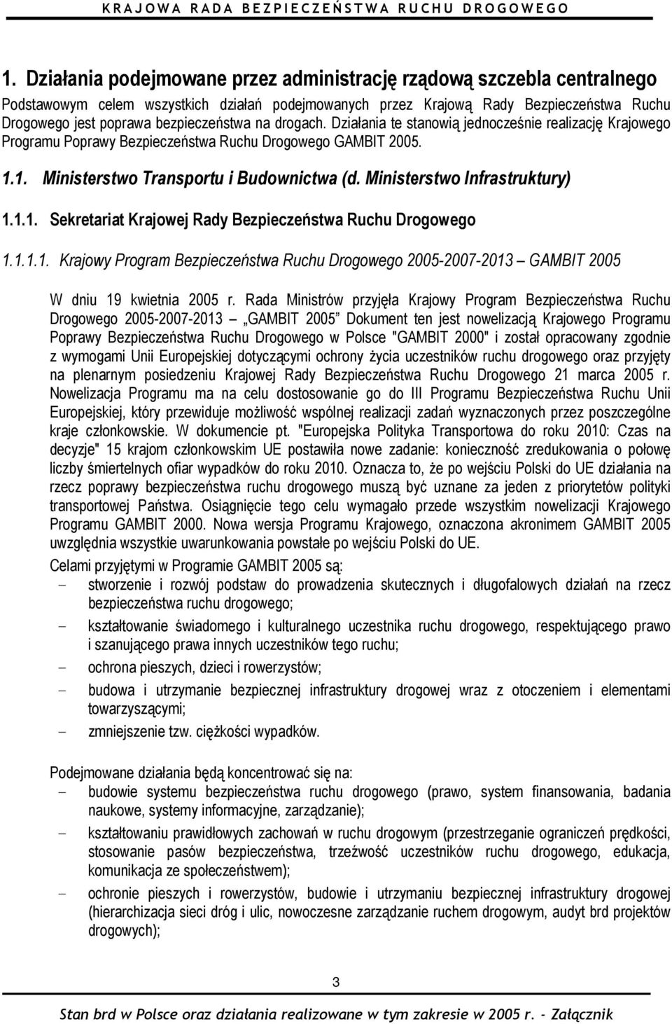 Ministerstwo Infrastruktury) 1.1.1. Sekretariat Krajowej Rady Bezpieczeństwa Ruchu Drogowego 1.1.1.1. Krajowy Program Bezpieczeństwa Ruchu Drogowego 2005-2007-2013 GAMBIT 2005 W dniu 19 kwietnia 2005 r.