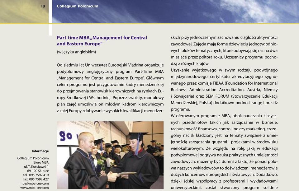 com Part-time MBA Management for Central and Eastern Europe (w języku angielskim) Od siedmiu lat Uniwersytet Europejski Viadrina organizuje podyplomowy anglojęzyczny program Part-Time MBA Management