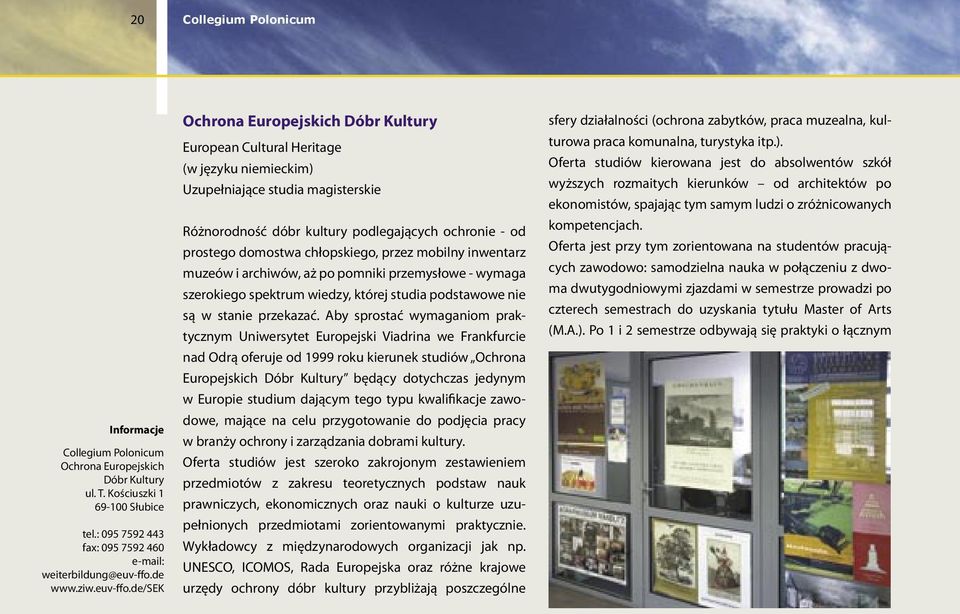 de/sek Ochrona Europejskich Dóbr Kultury European Cultural Heritage (w języku niemieckim) Uzupełniające studia magisterskie Różnorodność dóbr kultury podlegających ochronie - od prostego domostwa