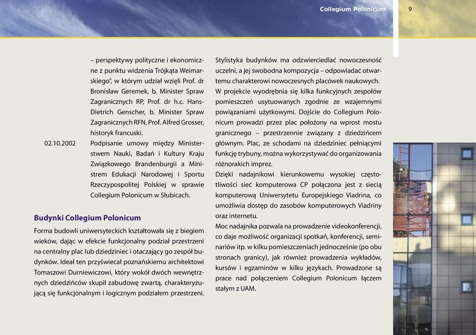 2002 Podpisanie umowy między Ministerstwem Nauki, Badań i Kultury Kraju Związkowego Brandenburgii a Ministrem Edukacji Narodowej i Sportu Rzeczypospolitej Polskiej w sprawie w Słubicach.