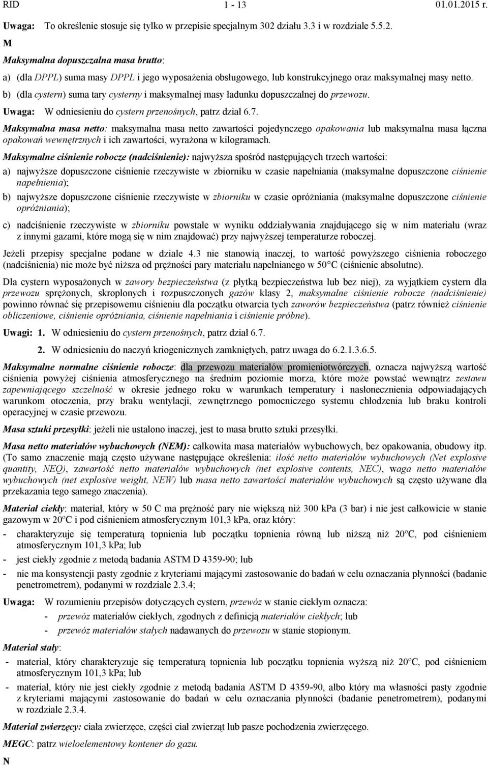 b) (dla cystern) suma tary cysterny i maksymalnej masy ładunku dopuszczalnej do przewozu. Uwaga: W odniesieniu do cystern przenośnych, patrz dział 6.7.