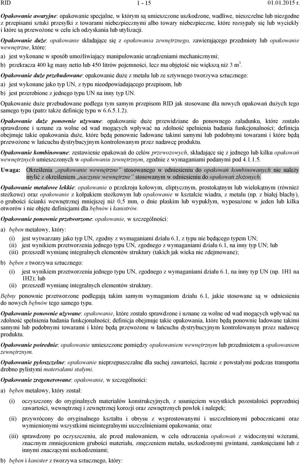 Opakowanie duże: opakowanie składające się z opakowania zewnętrznego, zawierającego przedmioty lub opakowanie wewnętrzne, które: a) jest wykonane w sposób umożliwiający manipulowanie urządzeniami