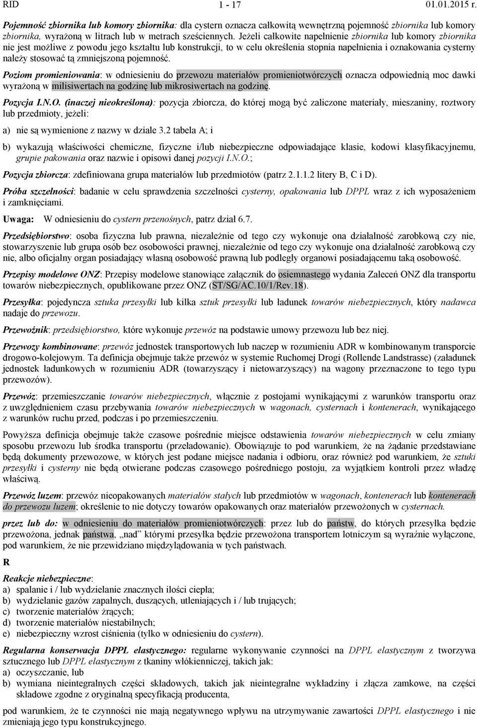 zmniejszoną pojemność. Poziom promieniowania: w odniesieniu do przewozu materiałów promieniotwórczych oznacza odpowiednią moc dawki wyrażoną w milisiwertach na godzinę lub mikrosiwertach na godzinę.