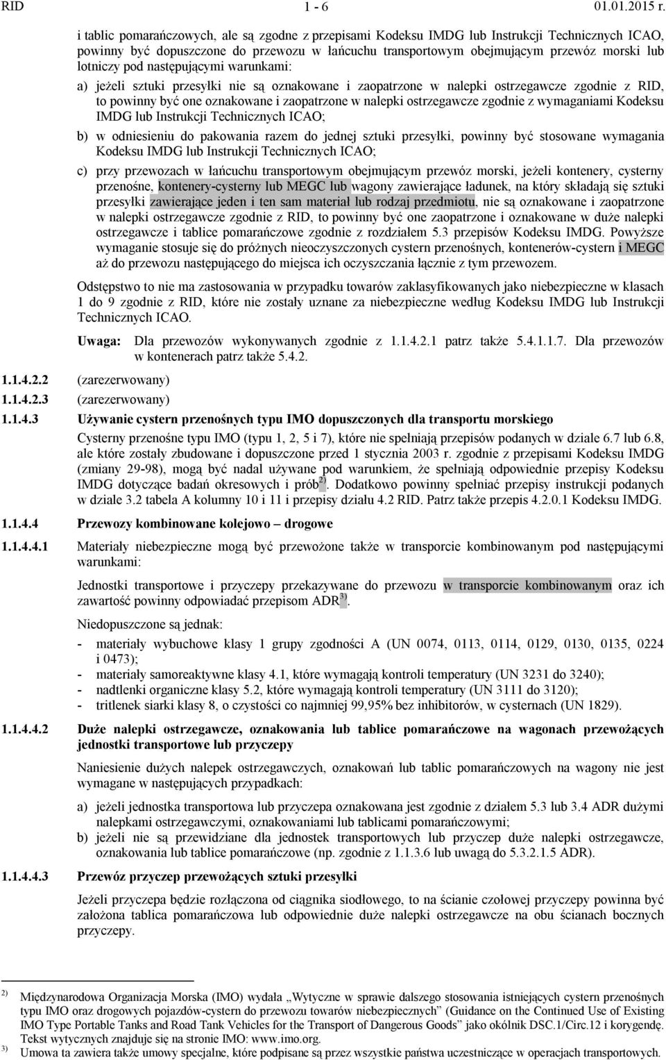 ostrzegawcze zgodnie z wymaganiami Kodeksu IMDG lub Instrukcji Technicznych ICAO; b) w odniesieniu do pakowania razem do jednej sztuki przesyłki, powinny być stosowane wymagania Kodeksu IMDG lub