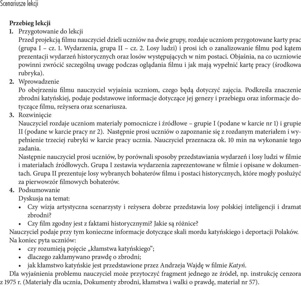 Objaśnia, na co uczniowie powinni zwrócić szczególną uwagę podczas oglądania filmu i jak mają wypełnić kartę pracy (środkowa rubryka). 2.