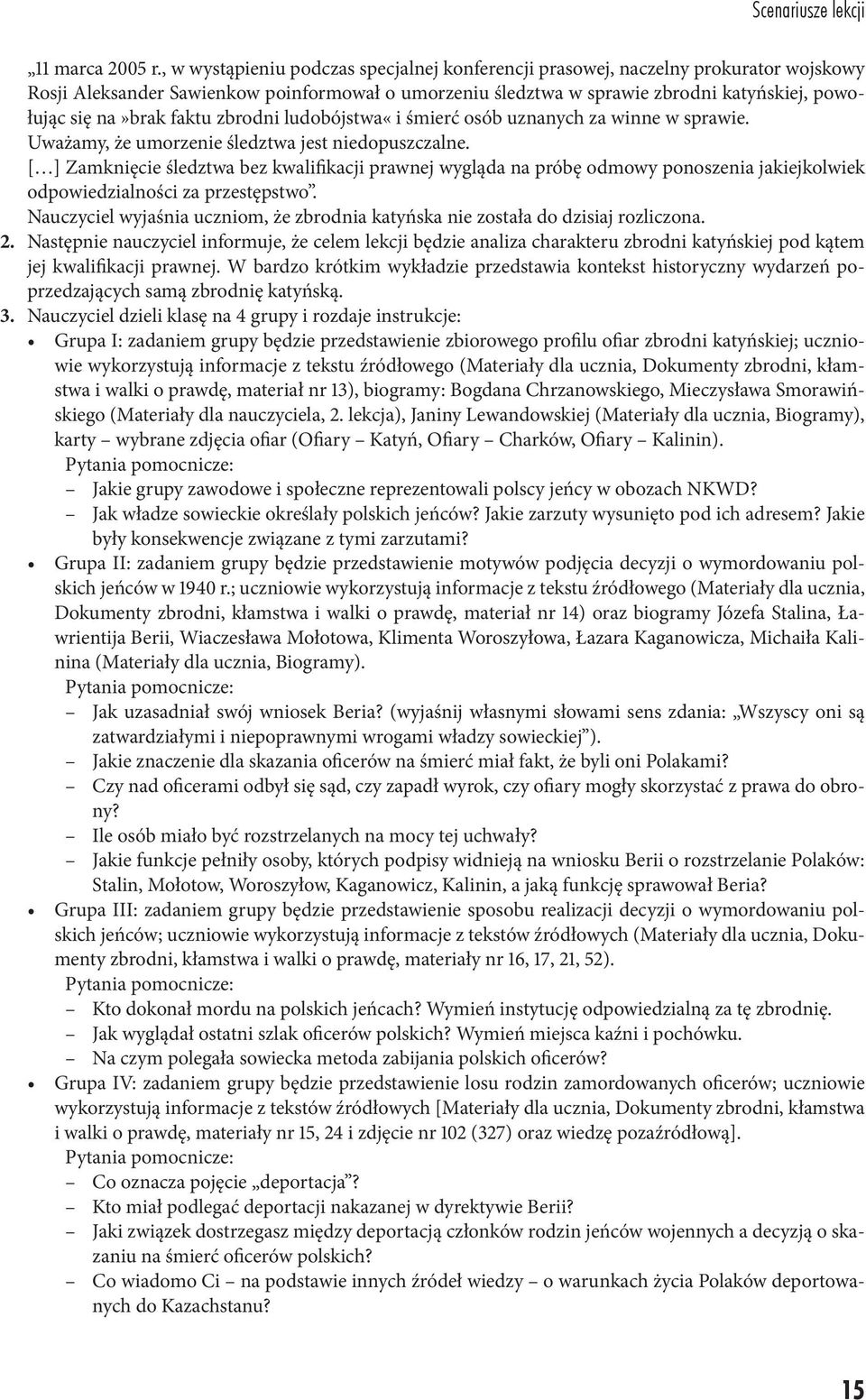 faktu zbrodni ludobójstwa«i śmierć osób uznanych za winne w sprawie. Uważamy, że umorzenie śledztwa jest niedopuszczalne.