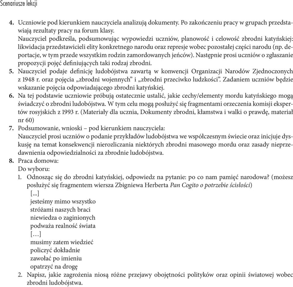 deportacje, w tym przede wszystkim rodzin zamordowanych jeńców). Następnie prosi uczniów o zgłaszanie propozycji pojęć definiujących taki rodzaj zbrodni. 5.