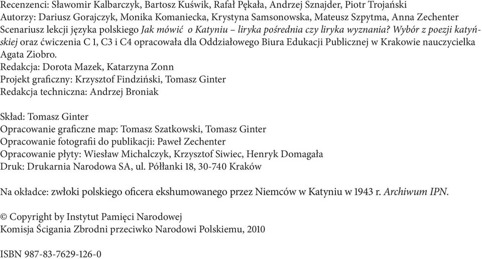 Wybór z poezji katyńskiej oraz ćwiczenia C 1, C3 i C4 opracowała dla Oddziałowego Biura Edukacji Publicznej w Krakowie nauczycielka Agata Ziobro.