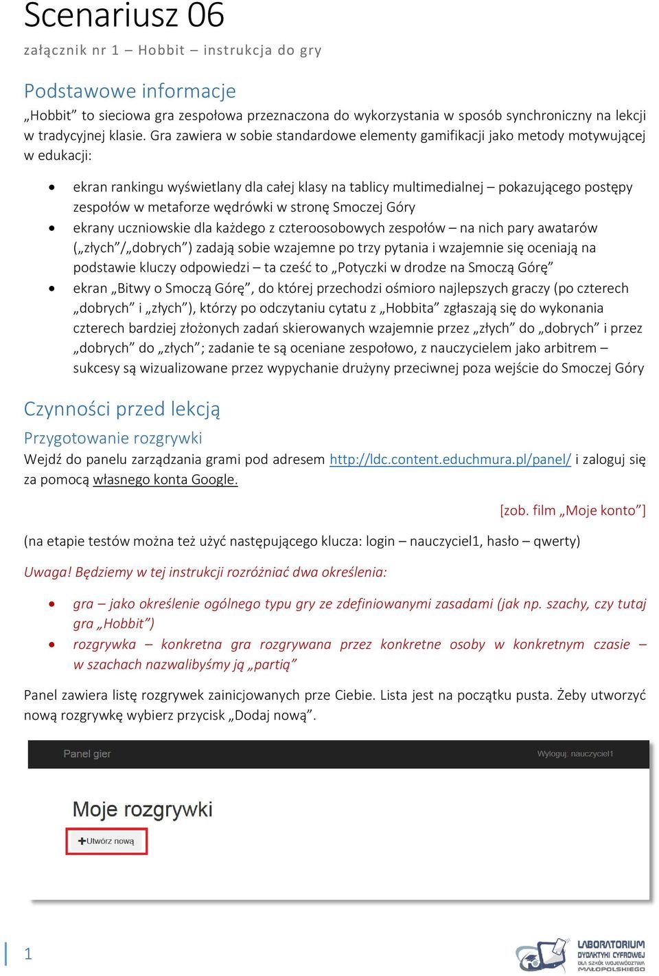 wędrówki w stronę Smoczej Góry ekrany uczniowskie dla każdego z czteroosobowych zespołów na nich pary awatarów ( złych / dobrych ) zadają sobie wzajemne po trzy pytania i wzajemnie się oceniają na