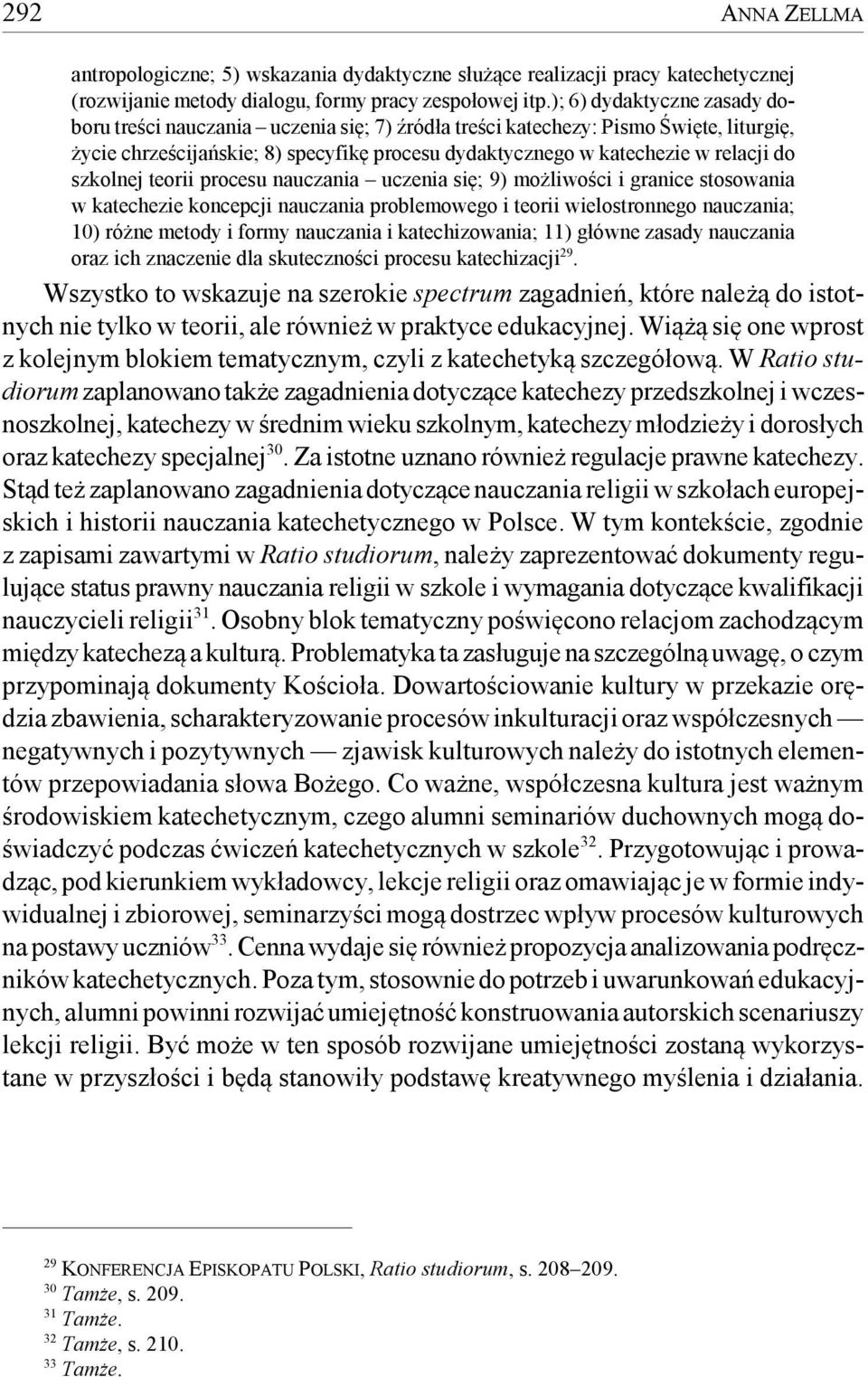 szkolnej teorii procesu nauczania uczenia się; 9) możliwości i granice stosowania w katechezie koncepcji nauczania problemowego i teorii wielostronnego nauczania; 10) różne metody i formy nauczania i