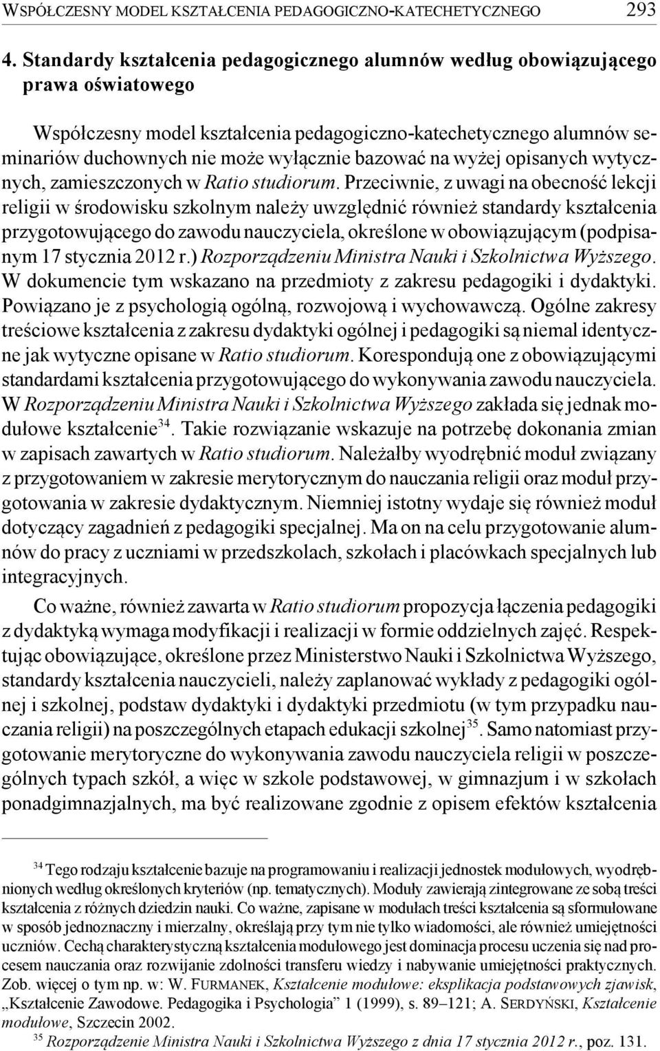 bazować na wyżej opisanych wytycznych, zamieszczonych w Ratio studiorum.