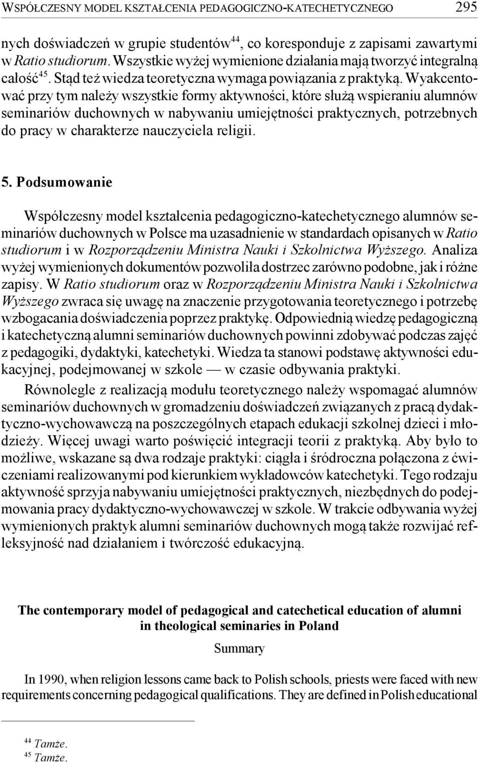 Wyakcentować przy tym należy wszystkie formy aktywności, które służą wspieraniu alumnów seminariów duchownych w nabywaniu umiejętności praktycznych, potrzebnych do pracy w charakterze nauczyciela