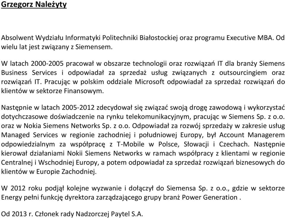 Pracując w polskim oddziale Microsoft odpowiadał za sprzedaż rozwiązań do klientów w sektorze Finansowym.