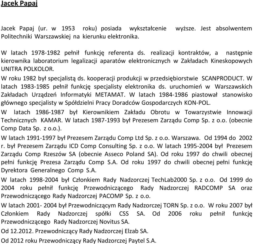 kooperacji produkcji w przedsiębiorstwie SCANPRODUCT. W latach 1983-1985 pełnił funkcję specjalisty elektronika ds. uruchomień w Warszawskich Zakładach Urządzeń Informatyki METAMAT.