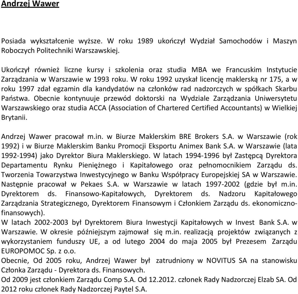 W roku 1992 uzyskał licencję maklerską nr 175, a w roku 1997 zdał egzamin dla kandydatów na członków rad nadzorczych w spółkach Skarbu Państwa.