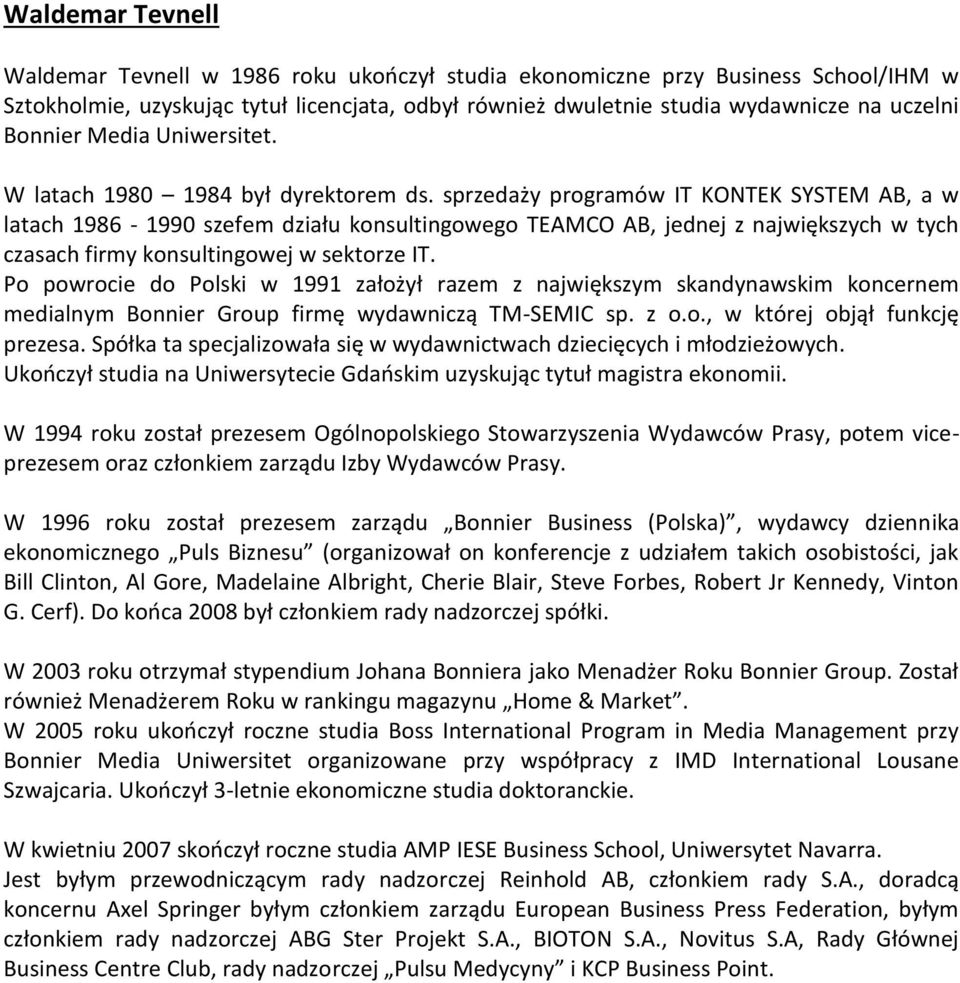 sprzedaży programów IT KONTEK SYSTEM AB, a w latach 1986-1990 szefem działu konsultingowego TEAMCO AB, jednej z największych w tych czasach firmy konsultingowej w sektorze IT.