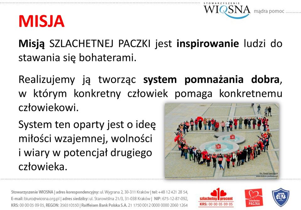 Realizujemy ją tworząc system pomnażania dobra, w którym konkretny