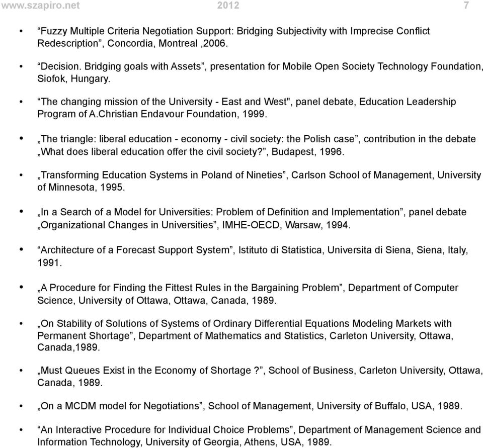 The changing mission of the University - East and West", panel debate, Education Leadership Program of A.Christian Endavour Foundation, 1999.