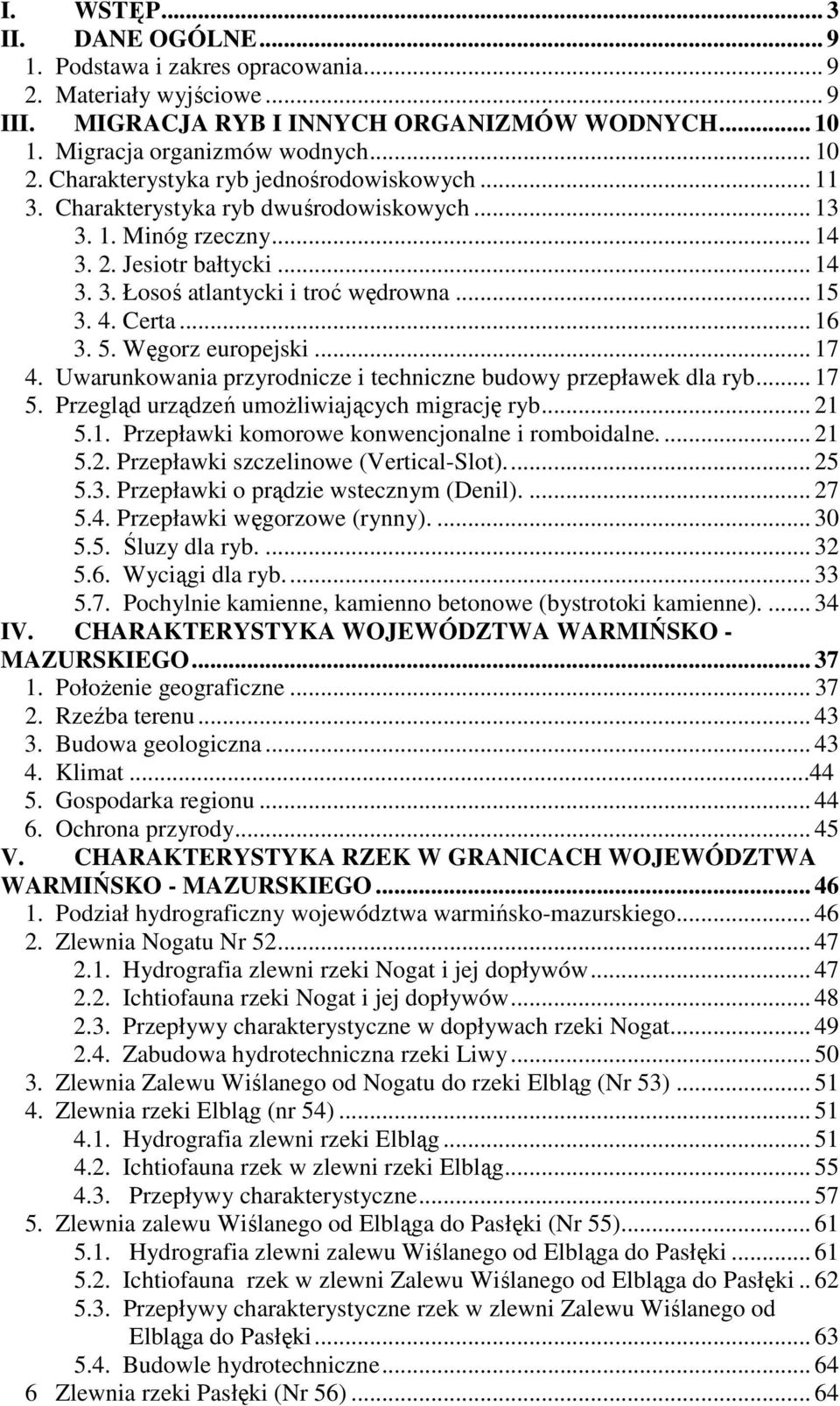 Certa... 16 3. 5. Węgorz europejski... 17 4. Uwarunkowania przyrodnicze i techniczne budowy przepławek dla ryb... 17 5. Przegląd urządzeń umożliwiających migrację ryb... 21 5.1. Przepławki komorowe konwencjonalne i romboidalne.