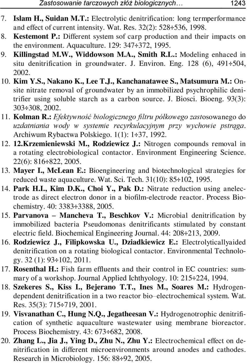 : Modeling enhaced in situ denitrification in groundwater. J. Environ. Eng. 128 (6), 491 504, 2002. 10. Kim Y.S., Nakano K., Lee T.J., Kanchanatawee S., Matsumura M.