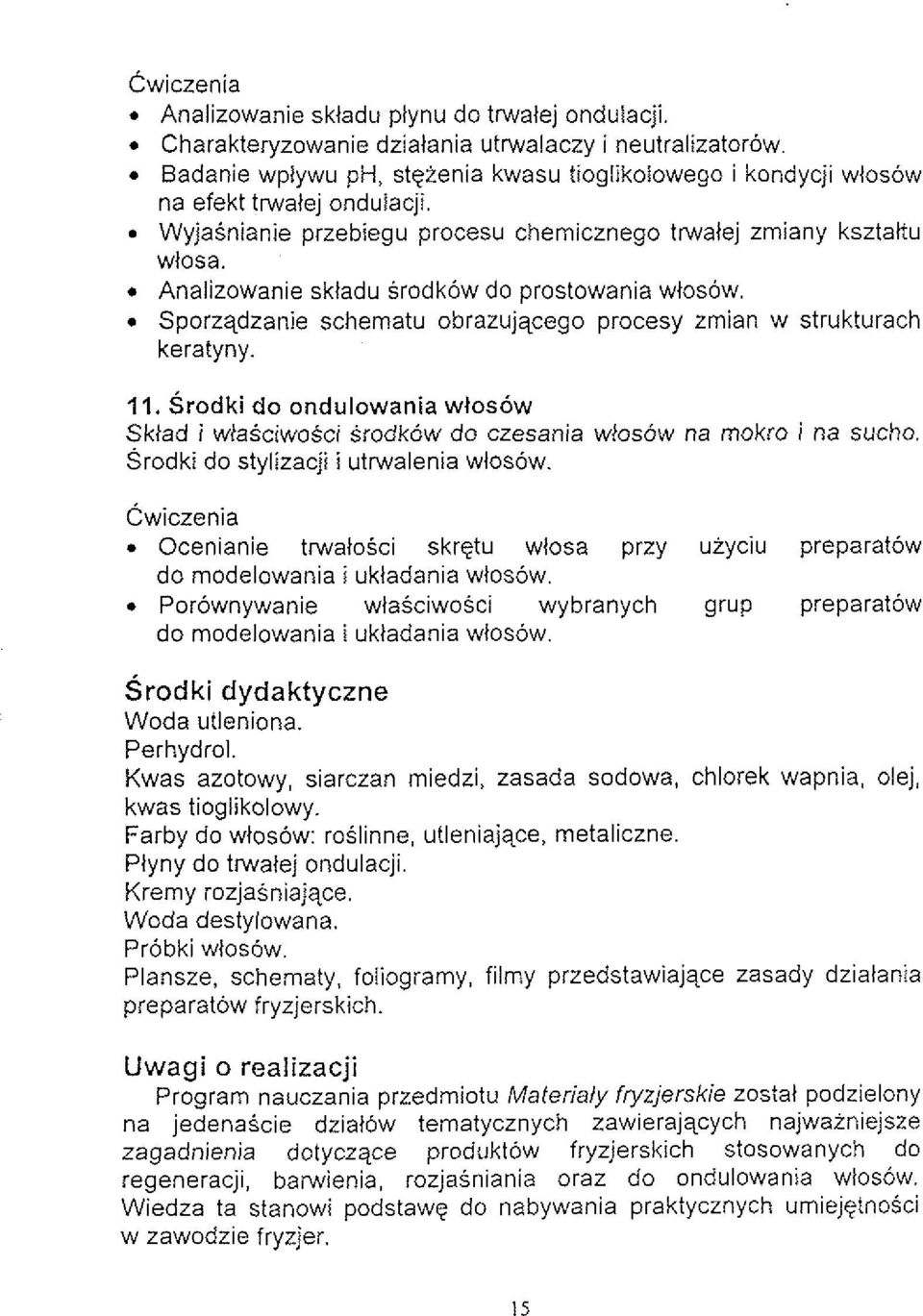 Wyjainianie przebiegu procesu chernicznego trwalej zmiany ksztattu wlosa.. Analizowanie skladu srodkow do prostowania wlosow. Sporzqdzanie schematu obrazujqcego procesy zrnian w strukturach keratyny.