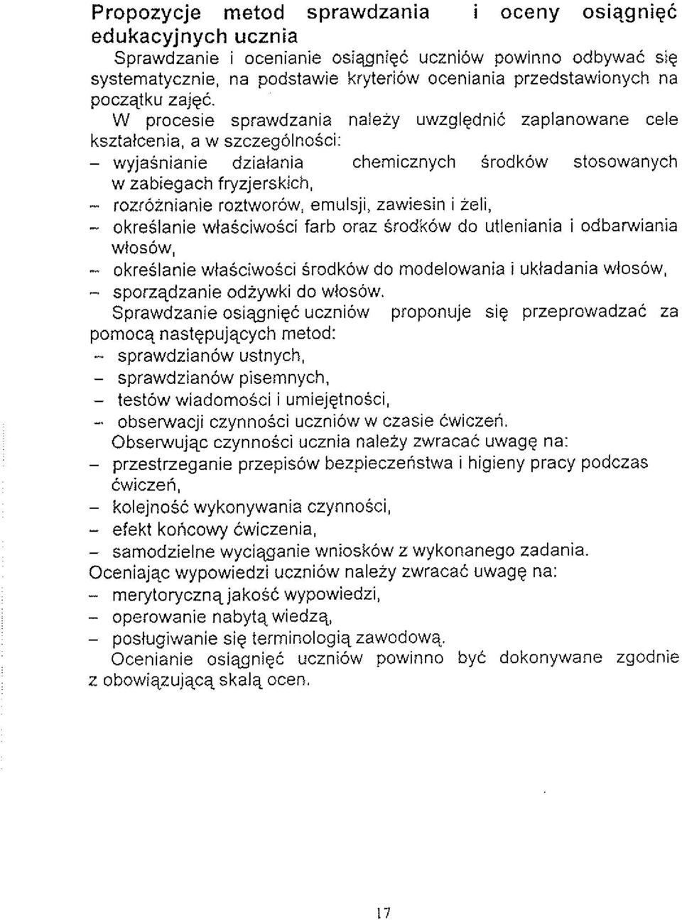 W procesie sprawdzania naleiy uwzglgdnik zaplanowane cele ksztatcenia, a w szczegolnosci: - wyjasnianie dziatania chemicznych srodkow stosowanych w zabiegach fryzjerskich, - rozroznianie roztworow,