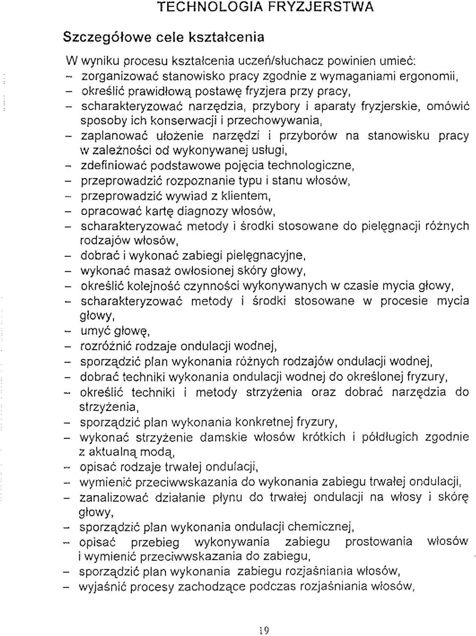 pracy w zaleznosci od wykonywanej ustugi, - zdefiniowac podstawowe pojqcia technologiczne, - przeprowadzic rozpoznanie typu i stanu wtosow, - przeprowadzic wywiad z klientem, - opracowac kartg