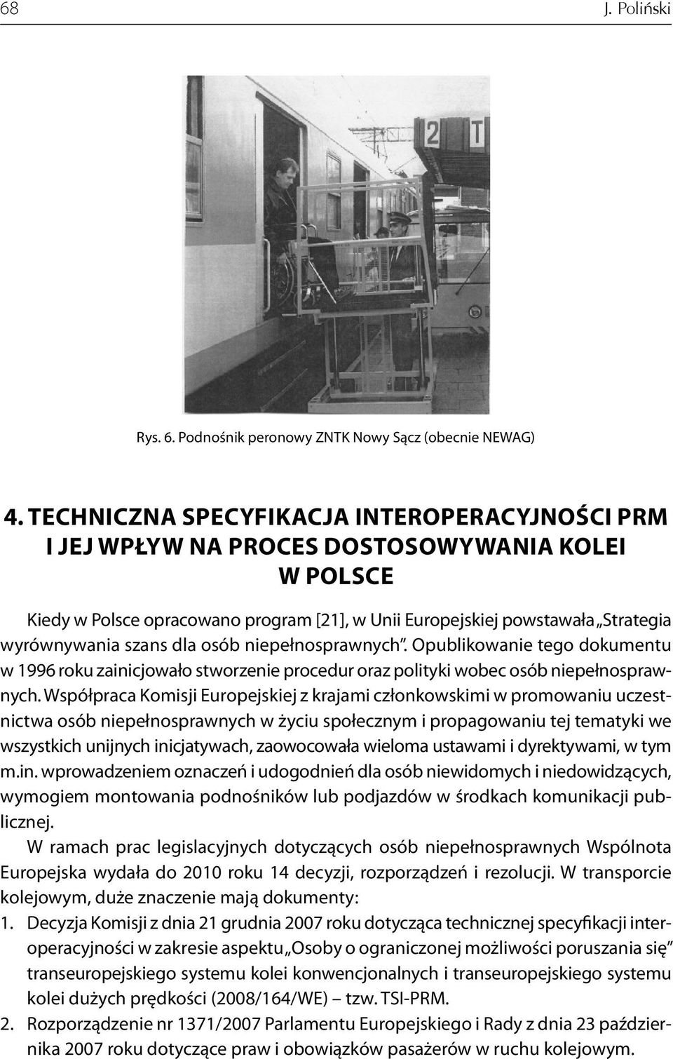 dla osób niepełnosprawnych. Opublikowanie tego dokumentu w 1996 roku zainicjowało stworzenie procedur oraz polityki wobec osób niepełnosprawnych.